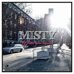 MISTY “Write you again”